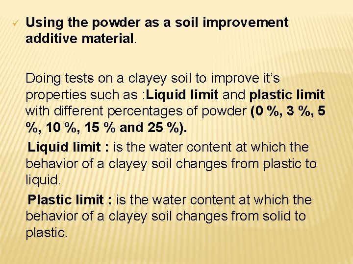 ü Using the powder as a soil improvement additive material. Doing tests on a ü Using the powder as a soil improvement additive material. Doing tests on a