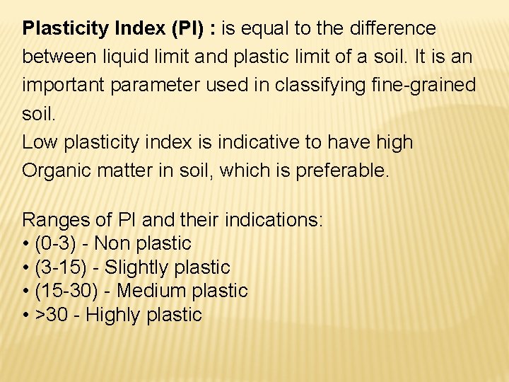 Plasticity Index (PI) PI : is equal to the difference between liquid limit and Plasticity Index (PI) PI : is equal to the difference between liquid limit and