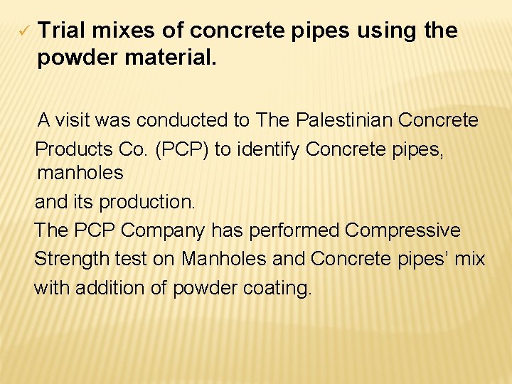 ü Trial mixes of concrete pipes using the powder material. A visit was conducted ü Trial mixes of concrete pipes using the powder material. A visit was conducted
