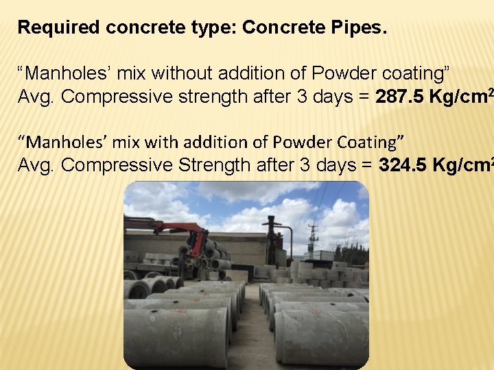 Required concrete type: Concrete Pipes. “Manholes’ mix without addition of Powder coating” Avg. Compressive Required concrete type: Concrete Pipes. “Manholes’ mix without addition of Powder coating” Avg. Compressive