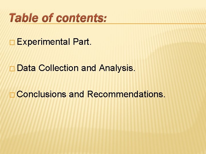 Table of contents: � Experimental � Data Part. Collection and Analysis. � Conclusions and Table of contents: � Experimental � Data Part. Collection and Analysis. � Conclusions and