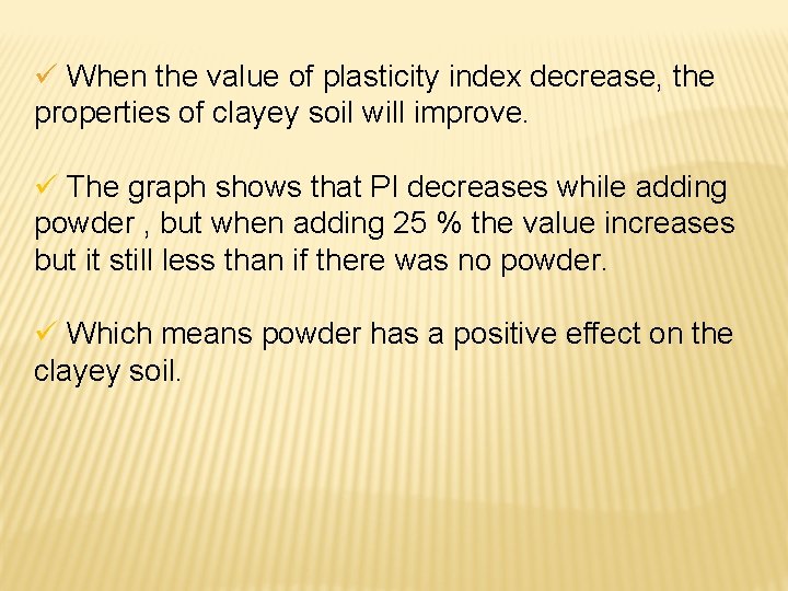 ü When the value of plasticity index decrease, the properties of clayey soil will ü When the value of plasticity index decrease, the properties of clayey soil will