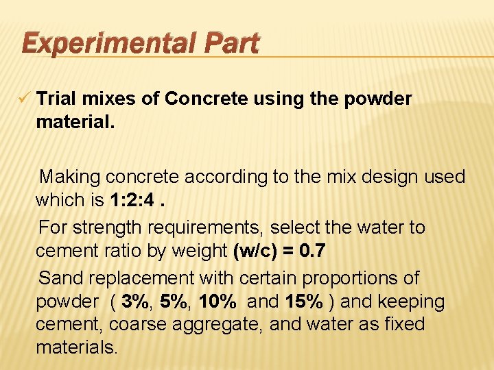 Experimental Part ü Trial mixes of Concrete using the powder material. Making concrete according Experimental Part ü Trial mixes of Concrete using the powder material. Making concrete according