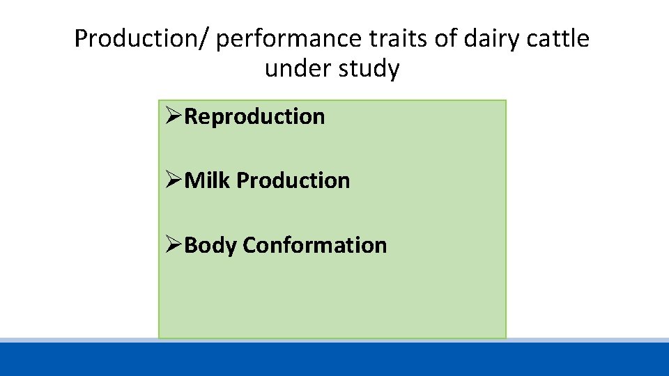 Production/ performance traits of dairy cattle under study ØReproduction ØMilk Production ØBody Conformation 
