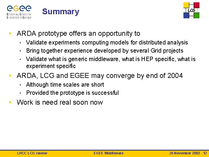 Summary LCG • ARDA prototype offers an opportunity to Validate experiments computing models for