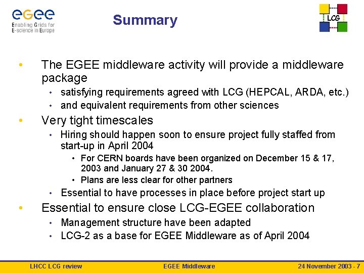 Summary • LCG The EGEE middleware activity will provide a middleware package satisfying requirements