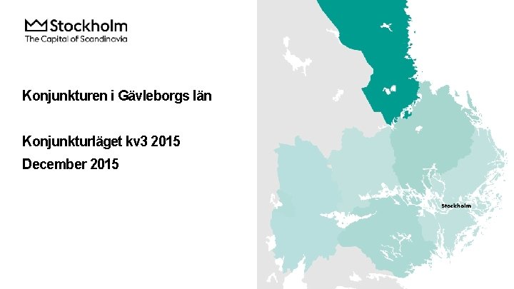 Konjunkturen i Gävleborgs län Konjunkturläget kv 3 2015 December 2015 