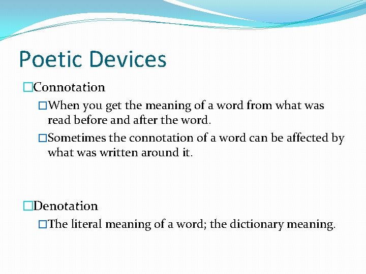 Poetic Devices �Connotation �When you get the meaning of a word from what was