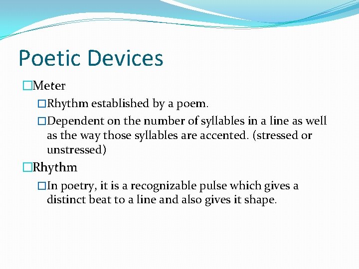 Poetic Devices �Meter �Rhythm established by a poem. �Dependent on the number of syllables