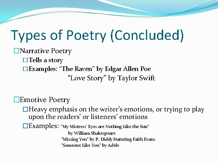 Types of Poetry (Concluded) �Narrative Poetry �Tells a story �Examples: “The Raven” by Edgar