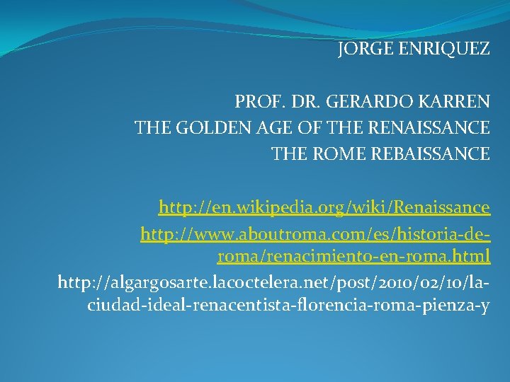 JORGE ENRIQUEZ PROF. DR. GERARDO KARREN THE GOLDEN AGE OF THE RENAISSANCE THE ROME