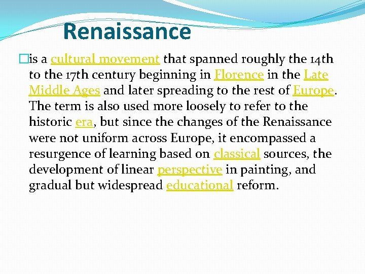 Renaissance �is a cultural movement that spanned roughly the 14 th to the 17