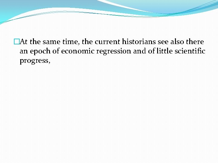 �At the same time, the current historians see also there an epoch of economic