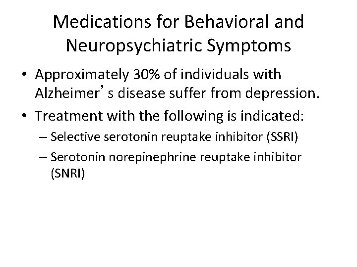 Medications for Behavioral and Neuropsychiatric Symptoms • Approximately 30% of individuals with Alzheimer’s disease