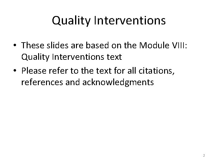 Quality Interventions • These slides are based on the Module VIII: Quality Interventions text