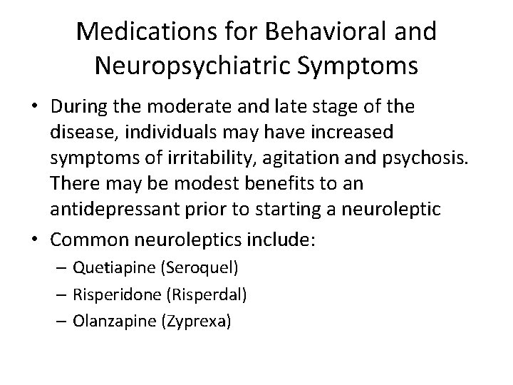 Medications for Behavioral and Neuropsychiatric Symptoms • During the moderate and late stage of