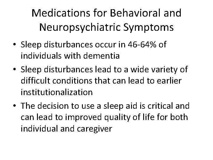 Medications for Behavioral and Neuropsychiatric Symptoms • Sleep disturbances occur in 46 -64% of