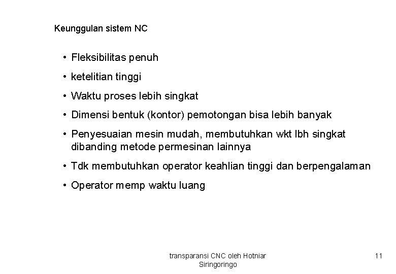 Keunggulan sistem NC • Fleksibilitas penuh • ketelitian tinggi • Waktu proses lebih singkat