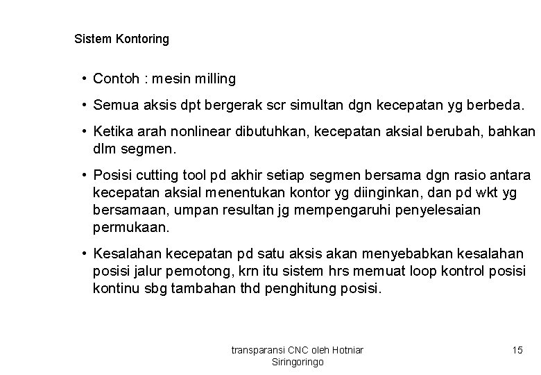 Sistem Kontoring • Contoh : mesin milling • Semua aksis dpt bergerak scr simultan