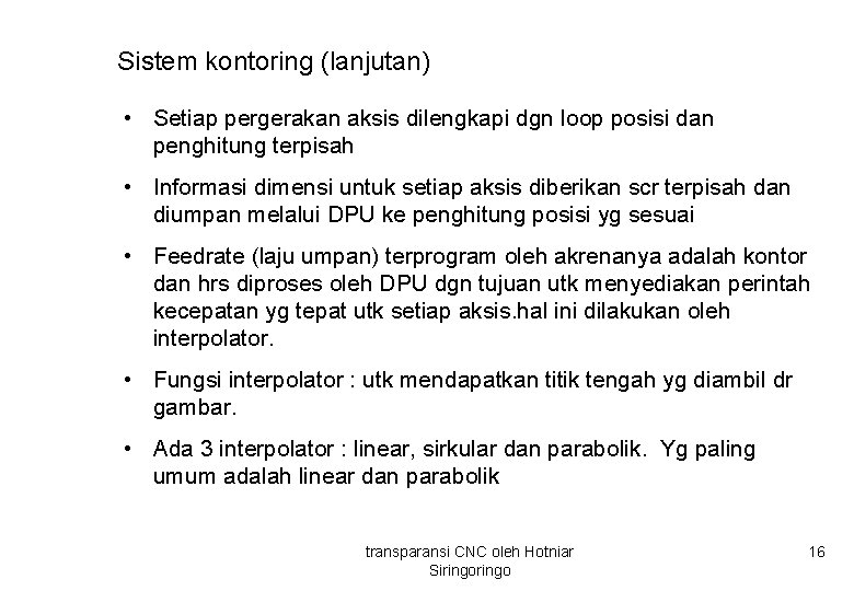 Sistem kontoring (lanjutan) • Setiap pergerakan aksis dilengkapi dgn loop posisi dan penghitung terpisah