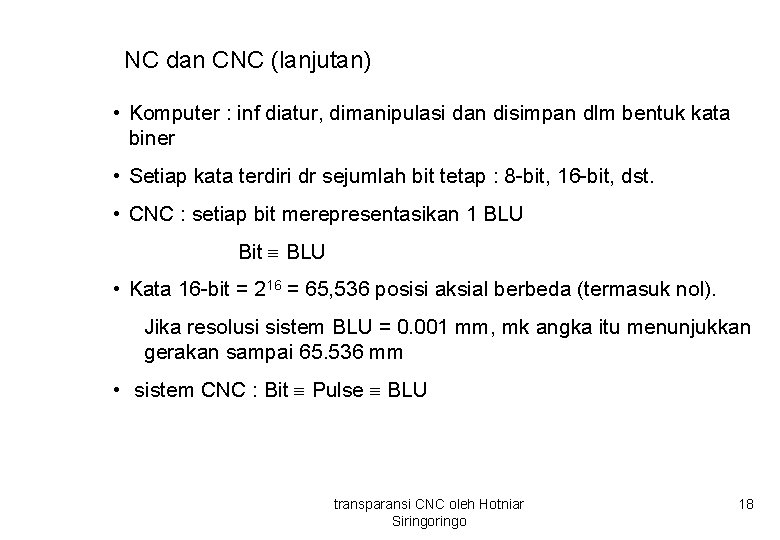 NC dan CNC (lanjutan) • Komputer : inf diatur, dimanipulasi dan disimpan dlm bentuk