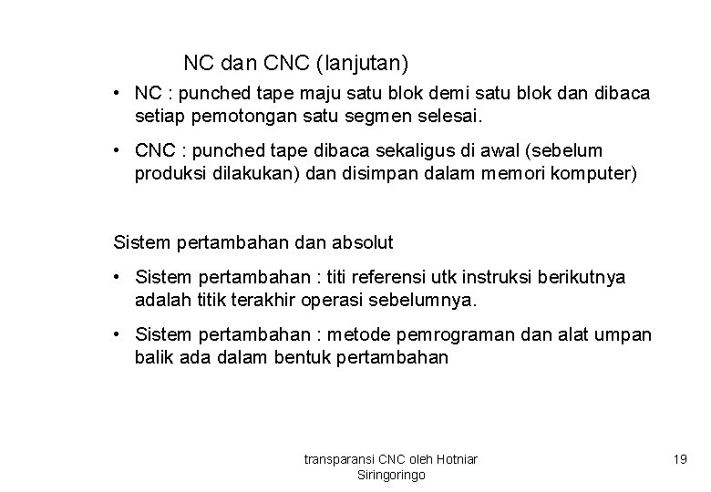 NC dan CNC (lanjutan) • NC : punched tape maju satu blok demi satu