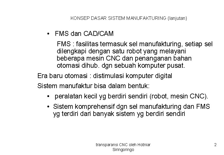 KONSEP DASAR SISTEM MANUFAKTURING (lanjutan) • FMS dan CAD/CAM FMS : fasilitas termasuk sel