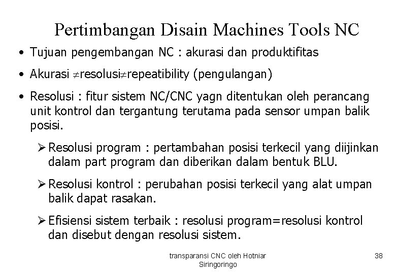 Pertimbangan Disain Machines Tools NC • Tujuan pengembangan NC : akurasi dan produktifitas •