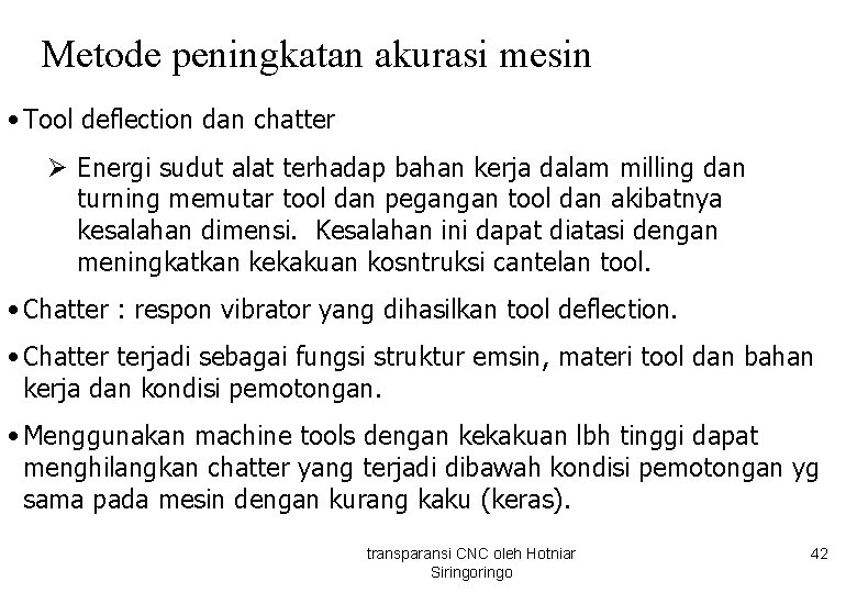 Metode peningkatan akurasi mesin • Tool deflection dan chatter Ø Energi sudut alat terhadap