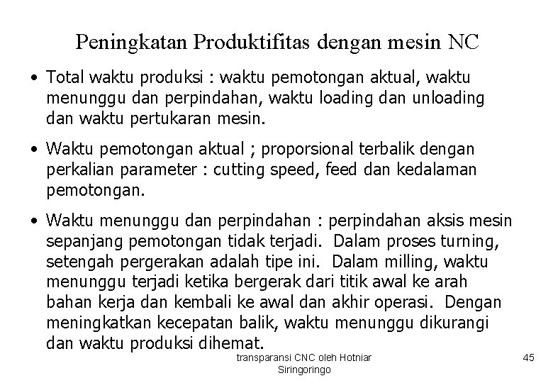 Peningkatan Produktifitas dengan mesin NC • Total waktu produksi : waktu pemotongan aktual, waktu