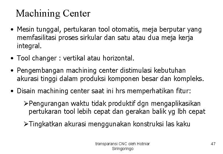 Machining Center • Mesin tunggal, pertukaran tool otomatis, meja berputar yang memfasilitasi proses sirkular