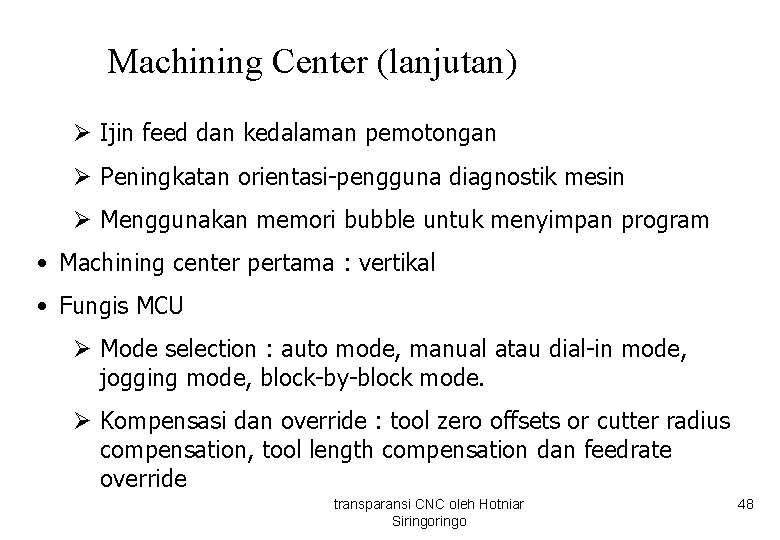 Machining Center (lanjutan) Ø Ijin feed dan kedalaman pemotongan Ø Peningkatan orientasi-pengguna diagnostik mesin