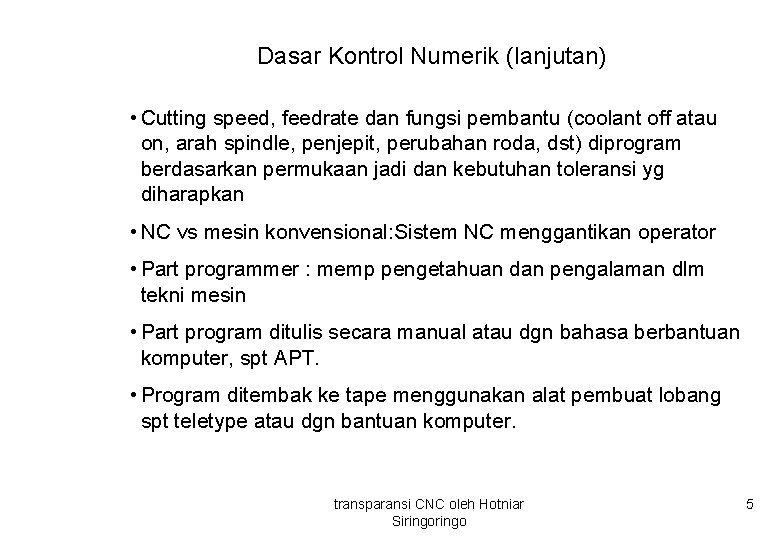 Dasar Kontrol Numerik (lanjutan) • Cutting speed, feedrate dan fungsi pembantu (coolant off atau