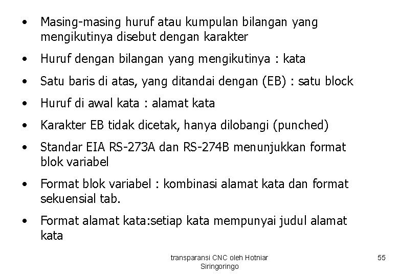  • Masing-masing huruf atau kumpulan bilangan yang mengikutinya disebut dengan karakter • Huruf