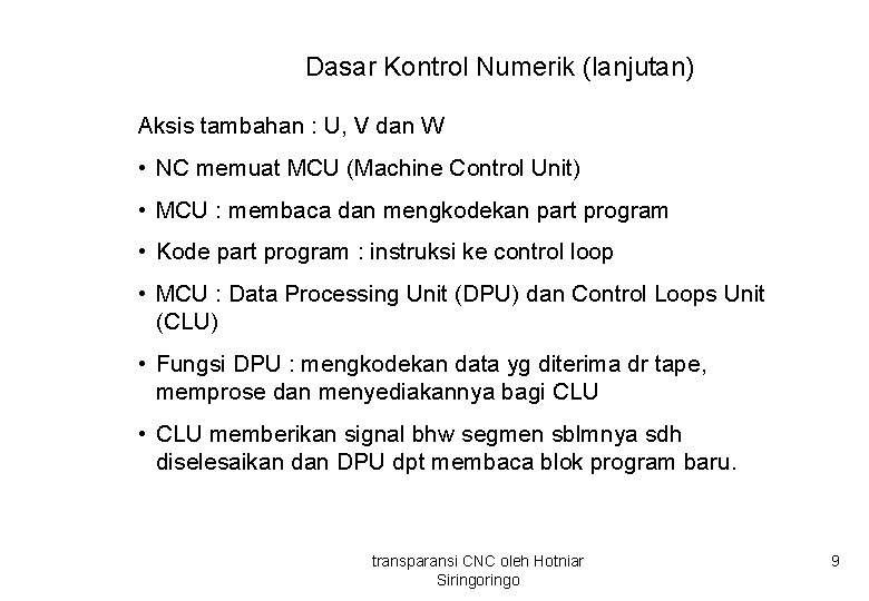 Dasar Kontrol Numerik (lanjutan) Aksis tambahan : U, V dan W • NC memuat