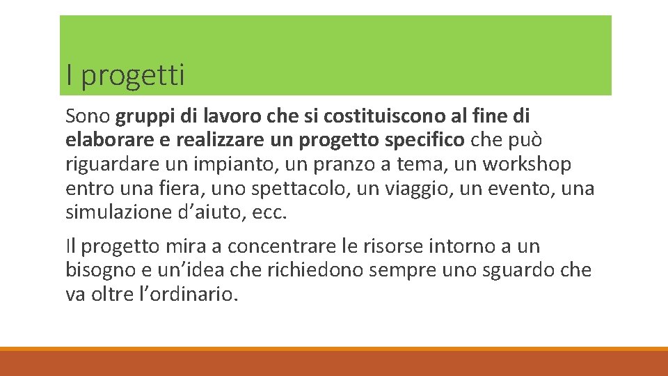 I progetti Sono gruppi di lavoro che si costituiscono al fine di elaborare e