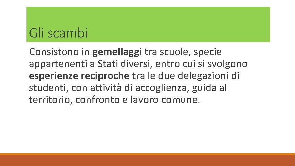 Gli scambi Consistono in gemellaggi tra scuole, specie appartenenti a Stati diversi, entro cui