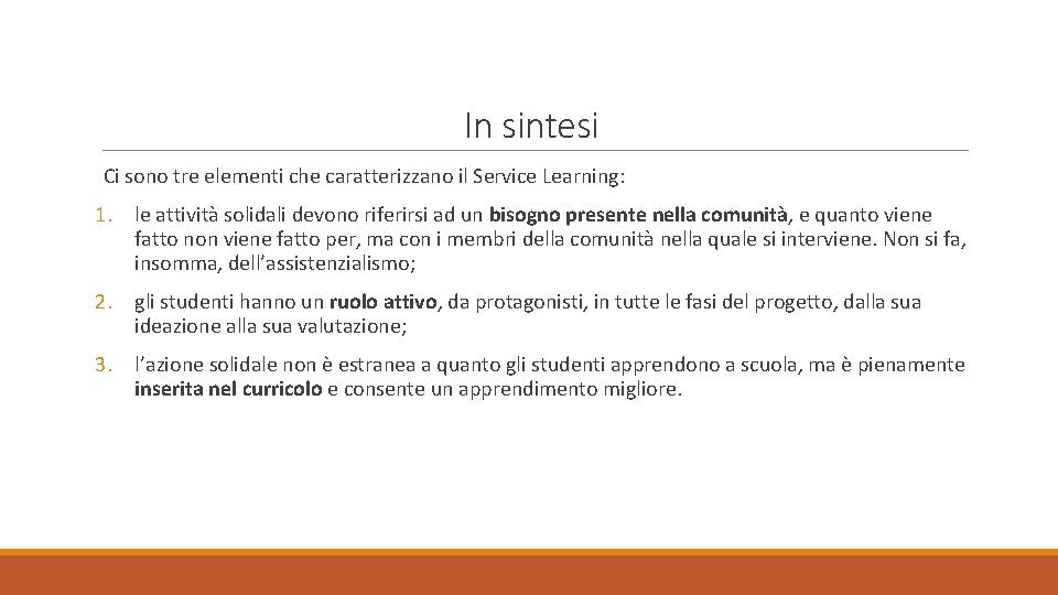 In sintesi Ci sono tre elementi che caratterizzano il Service Learning: 1. le attività