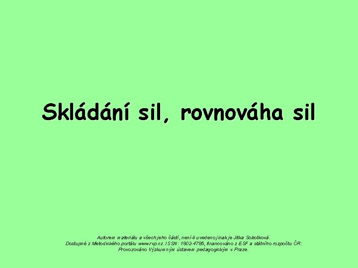 Skládání sil, rovnováha sil Autorem materiálu a všech jeho částí, není-li uvedeno jinak je