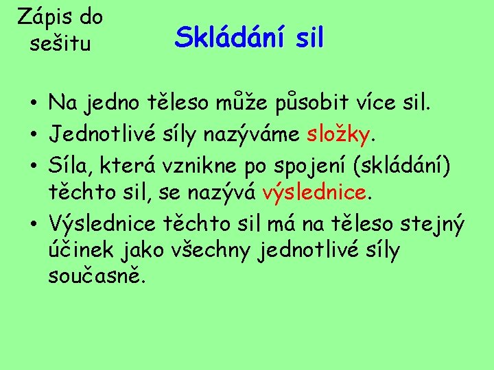 Zápis do sešitu Skládání sil • Na jedno těleso může působit více sil. •