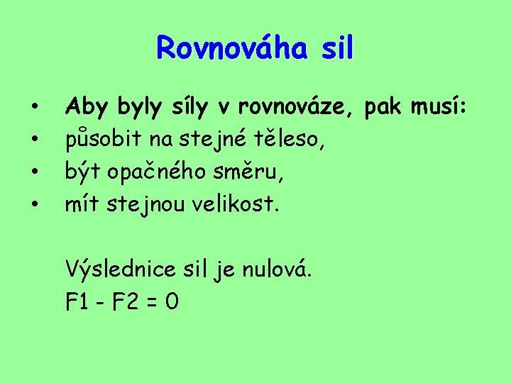 Rovnováha sil • • Aby byly síly v rovnováze, pak musí: působit na stejné