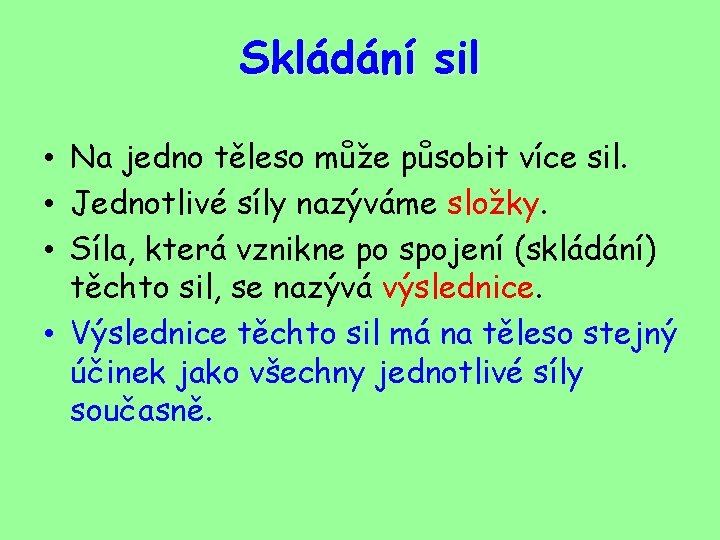 Skládání sil • Na jedno těleso může působit více sil. • Jednotlivé síly nazýváme