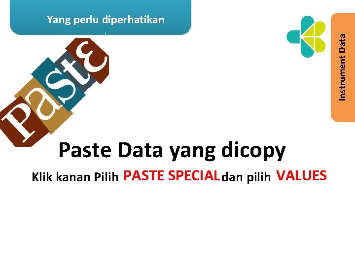 Instrument Data Yang perlu diperhatikan Paste Data yang dicopy Klik kanan Pilih PASTE SPECIAL