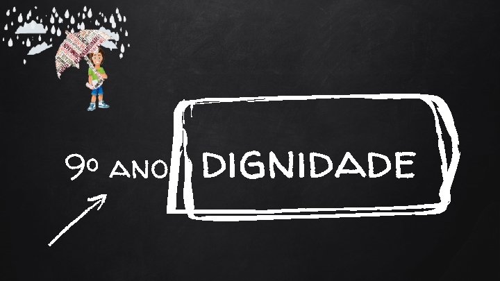 9º ano dignidade 