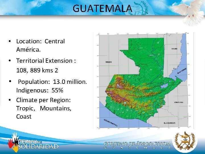 GUATEMALA • Location: Central América. • Territorial Extension : 108, 889 kms 2 •