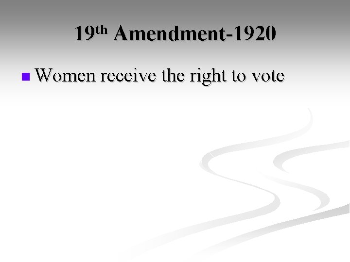 19 th Amendment-1920 n Women receive the right to vote 
