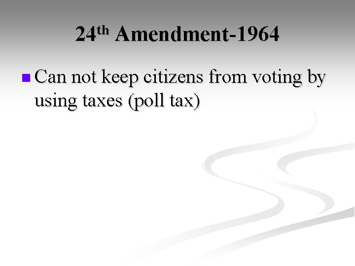 24 th Amendment-1964 n Can not keep citizens from voting by using taxes (poll