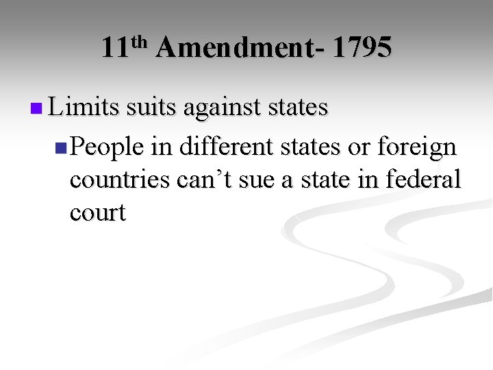 11 th Amendment- 1795 n Limits suits against states n People in different states