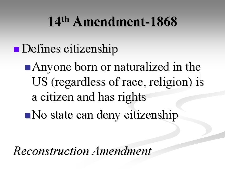 14 th Amendment-1868 n Defines citizenship n Anyone born or naturalized in the US