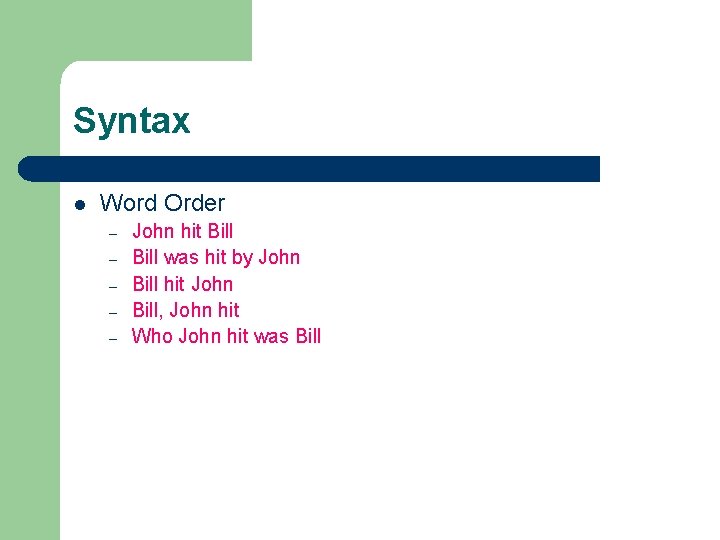 Syntax l Word Order – – – John hit Bill was hit by John